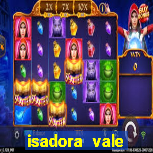 isadora vale reclame aqui